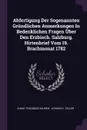 Abfertigung Der Sogenannten Grundlichen Anmerkungen In Bedenklichen Fragen Uber Den Erzbisch. Salzburg. Hirtenbrief Vom 19. Brachmonat 1782 - Judas Thaddäus Zauner