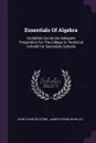 Essentials Of Algebra. Complete Course (an Adequate Preparation For The College Or Technical School) For Secondary Schools - John Charles Stone