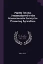 Papers for 1811, Communicated to the Massachusetts Society for Promoting Agriculture - Jared Eliot