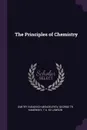 The Principles of Chemistry - Dmitry Ivanovich Mendeleyev, George tr Kamensky, T A. ed Lawson