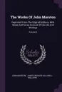 The Works Of John Marston. Reprinted From The Original Editions, With Notes And Some Account Of His Life And Writings; Volume 2 - John Marston