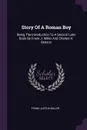 Story Of A Roman Boy. Being The Introduction To A Second Latin Book By Frank J. Miller And Charles H. Beeson - Frank Justus Miller