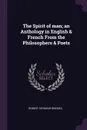 The Spirit of man; an Anthology in English & French From the Philosophers & Poets - Robert Seymour Bridges