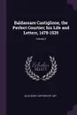 Baldassare Castiglione, the Perfect Courtier; his Life and Letters, 1478-1529; Volume 2 - Julia Mary Cartwright Ady