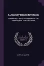 A Journey Round My Room. Followed By A Nocturnal Expedition In The Same Regions. From The French - Xavier de Maistre