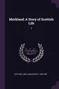Merkland. A Story of Scottish Life: 3 - 1828-1897 Oliphant