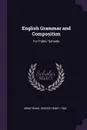 English Grammar and Composition. For Public Schools - George Henry Armstrong