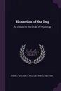 Dissection of the Dog. As a Basis for the Study of Physiology - William H. 1860-1945 Howell