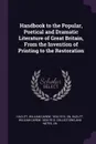Handbook to the Popular, Poetical and Dramatic Literature of Great Britain, From the Invention of Printing to the Restoration - William Carew Hazlitt