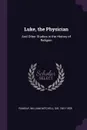 Luke, the Physician. And Other Studies in the History of Religion - William Mitchell Ramsay