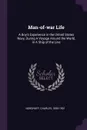 Man-of-war Life. A Boy's Experience in the United States Navy, During A Voyage Around the World, in A Ship of the Line - Charles Nordhoff