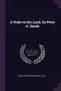 A Stake in the Land, by Peter A. Speek - Peter Alexander Speek