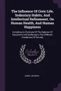 The Influence Of Civic Life, Sedentary Habits, And Intellectual Refinement, On Human Health, And Human Happiness. Including An Estimate Of The Balance Of Enjoyment And Suffering In The Different Gradations Of Society - James Johnson
