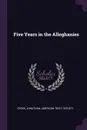 Five Years in the Alleghanies - Jonathan Cross