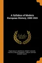 A Syllabus of Modern European History, 1500-1919 - Frank Maloy Anderson, Herbert Darling Foster, Charles Ramsdell Lingley