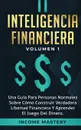 Inteligencia Financiera. Una Guia Para Personas Normales Sobre Como Construir Verdadera Libertad Financiera Y Aprender El Juego Del Dinero Volumen 1 - Income Mastery
