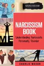 Narcissism. Understanding Narcissistic Personality Disorder - Charlie Mason