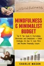 Mindfulness & Minimalist Budget. Top 10 Tips Guide to Overcoming Obsessions and Compulsions & Simple Strategies On How To Save More and Become Financially Secure - Charlie Mason