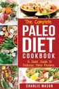 Paleo Diet. Recipes Cookbook Easy Guide To Rapid Weight Loss & Get Healthy by Eating Delicious Healthy Meals For Beginners: A Quick Guide to Delicious - Charlie Mason