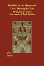 Rambles in the Mammoth Cave, During the Year 1844, by a Visiter - Alexander Clark Bullitt
