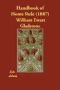 Handbook of Home Rule (1887) - William Ewart Gladstone, W. E. Et Al Gladstone