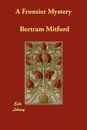 A Frontier Mystery - Bertram Mitford