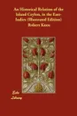 An Historical Relation of the Island Ceylon, in the East-Indies (Illustrated Edition) - Robert Knox