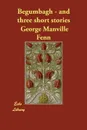 Begumbagh - and three short stories - George Manville Fenn