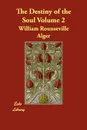 The Destiny of the Soul Volume 2 - William Rounseville Alger