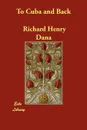 To Cuba and Back - Richard Henry Dana