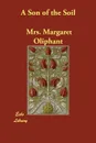 A Son of the Soil - Mrs. Margaret Oliphant