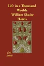 Life in a Thousand Worlds - William Shuler Harris