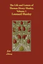The Life and Letters of Thomas Henry Huxley, Volume 1 - Leonard Huxley