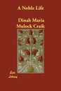 A Noble Life - Dinah Maria Mulock Craik, Dinah Maria Craik (Miss Mulock)