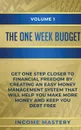 The One-Week Budget. Get One Step Closer to Financial Freedom by Creating an Easy Money Management System That Will Help You Make More Money and Keep You Debt Free Volume 1 - Income Mastery