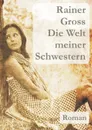 Die Welt meiner Schwestern - Rainer Gross