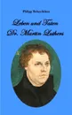 Leben und Taten Dr. Martin Luthers - Philipp Melanchthon