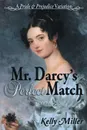 Mr. Darcy's Perfect Match. A Pride and Prejudice Variation - Kelly Miller
