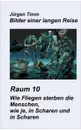 Raum 10 Wie Fliegen sterben die Menschen, wie je, in Scharen und in Scharen - Jürgen Timm