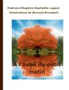 A l'aube du petit matin - Bernard Brunstein, Eugenie Raphaelle Lagacé