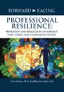 Forward-Facing. Professional Resilience. Prevention and Resolution of Burnout, Toxic Stress and Compassion Fatigue - J. Eric Gentry Ph.D., Jeffrey Jim Dietz M.D.