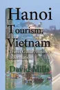 Hanoi Tourism, Vietnam. Travel Guide, History Information - David Mills