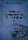 Oeuvres completes de M. de Balzac. 23 - Honoré de Balzac