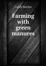 Farming with green manures - Caleb Harlan