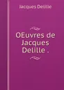 OEuvres de Jacques Delille . - Delille Jacques