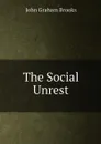 The Social Unrest - John Graham Brooks