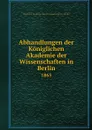 Abhandlungen der Koniglichen Akademie der Wissenschaften in Berlin. 1865 - Deutsche Akademie der Wissenschaften zu Berlin
