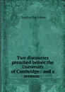 Two discourses preached before the University of Cambridge.: and a sermon . - Claudius Buchanan