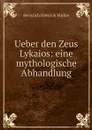 Ueber den Zeus Lykaios: eine mythologische Abhandlung - Heinrich Dietrich Müller