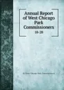 Annual Report of West Chicago Park Commissioners. 18-28 - Ill. West Chicago Park Commissioners